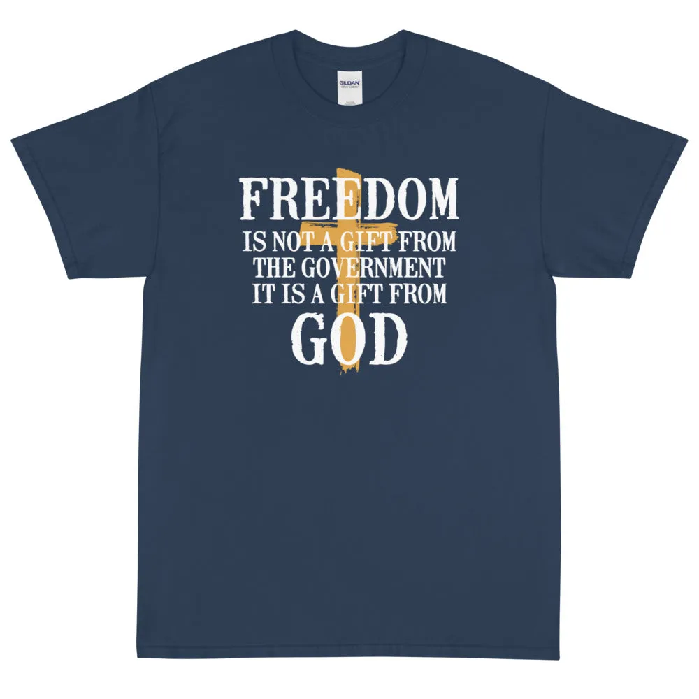 Freedom is not a gift from government is is a gift from God Unisex T-Shirt