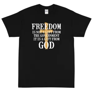 Freedom is not a gift from government is is a gift from God Unisex T-Shirt